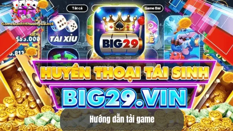Hướng dẫn tải game Big29 Vin
