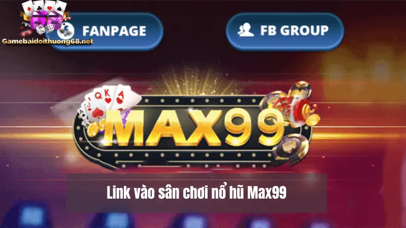 Chia sẻ link truy cập an toàn của Max99
