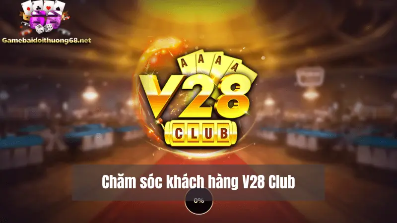 Chăm sóc khách hàng V28 Club